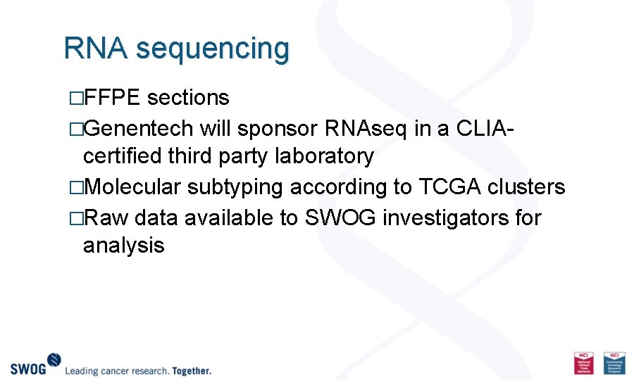 RNA sequencing �FFPE sections �Genentech will sponsor RNAseq in a CLIA- certified third party