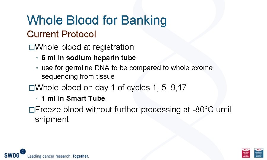 Whole Blood for Banking Current Protocol �Whole blood at registration ◦ 5 ml in