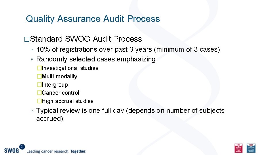 Quality Assurance Audit Process �Standard SWOG Audit Process ◦ 10% of registrations over past