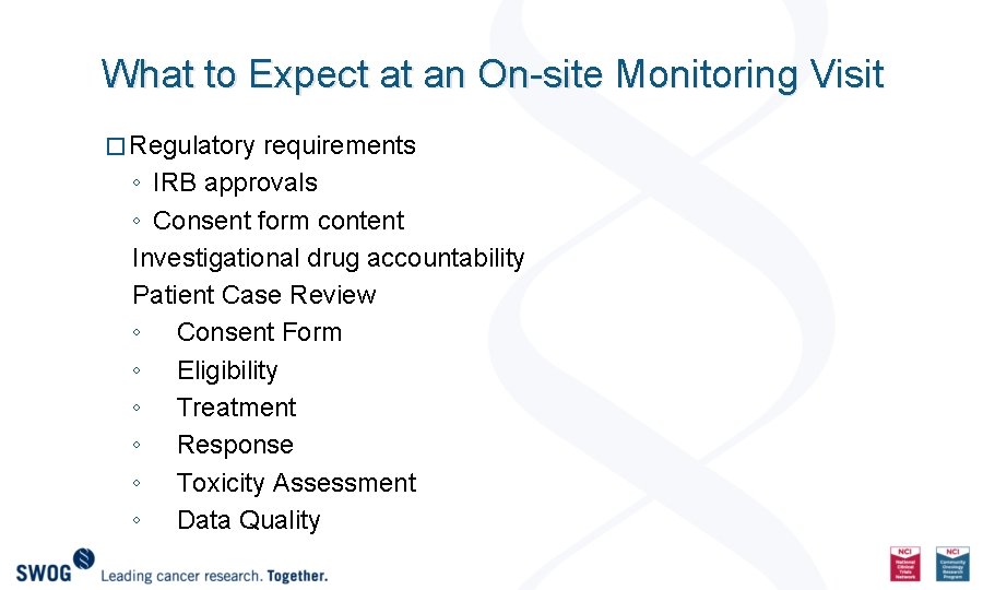 What to Expect at an On-site Monitoring Visit � Regulatory requirements ◦ IRB approvals