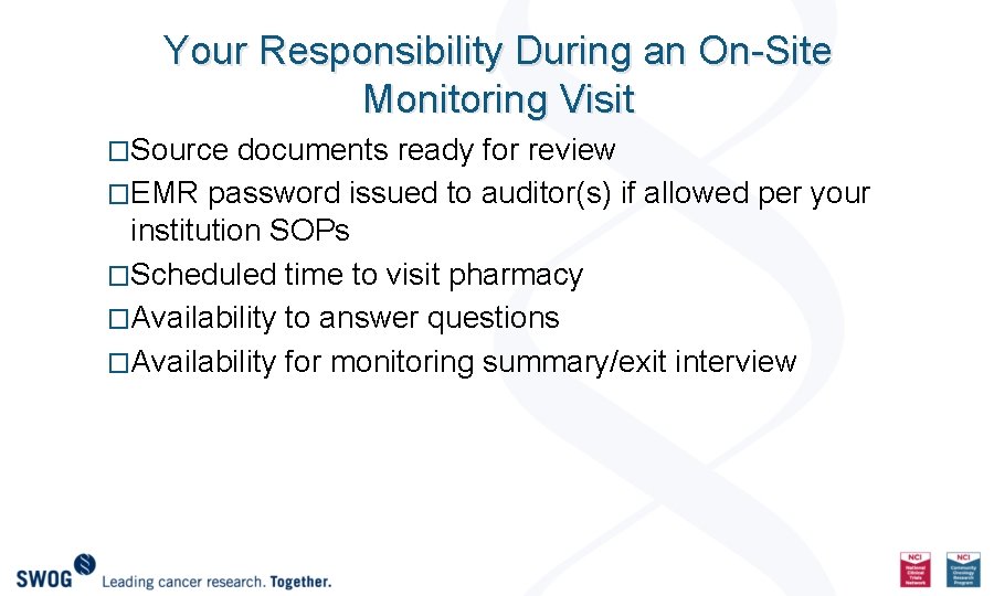 Your Responsibility During an On-Site Monitoring Visit �Source documents ready for review �EMR password