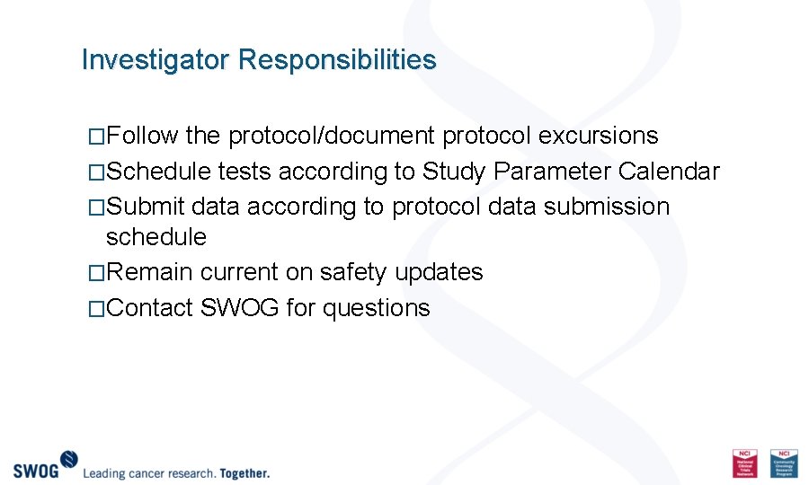 Investigator Responsibilities �Follow the protocol/document protocol excursions �Schedule tests according to Study Parameter Calendar