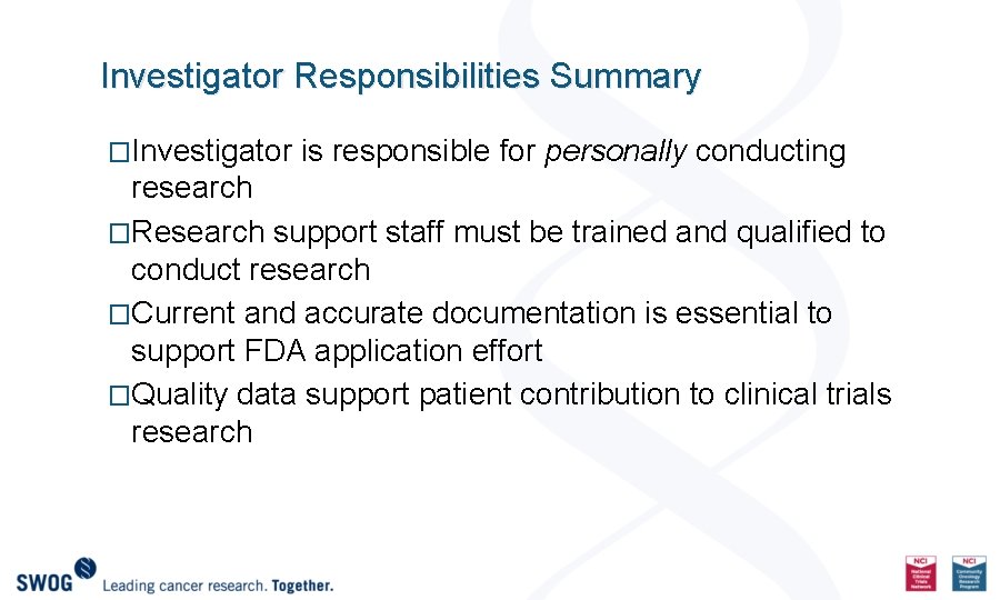 Investigator Responsibilities Summary �Investigator is responsible for personally conducting research �Research support staff must