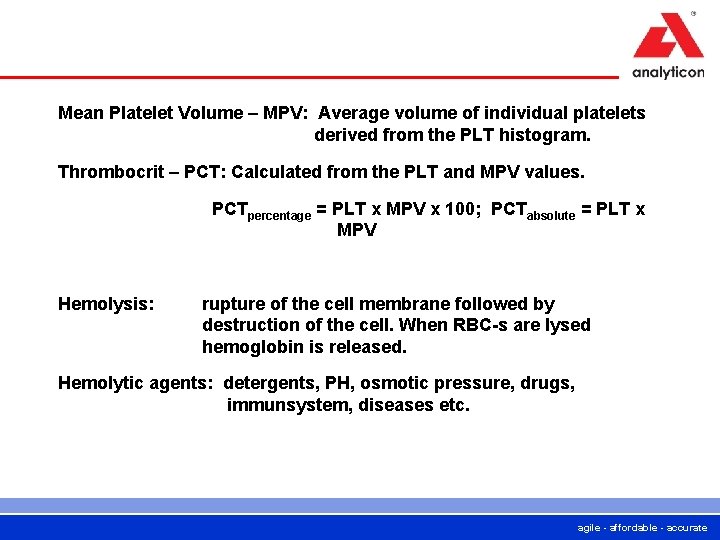 Mean Platelet Volume – MPV: Average volume of individual platelets derived from the PLT