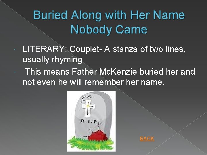 Buried Along with Her Name Nobody Came LITERARY: Couplet- A stanza of two lines,