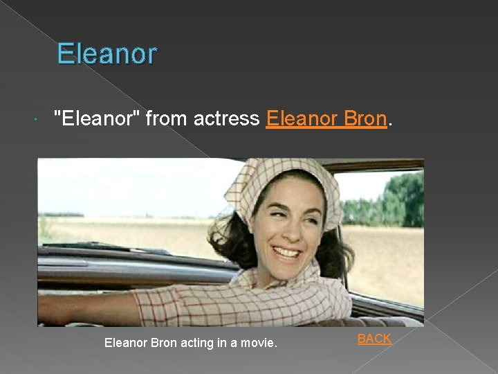 Eleanor "Eleanor" from actress Eleanor Bron acting in a movie. BACK 