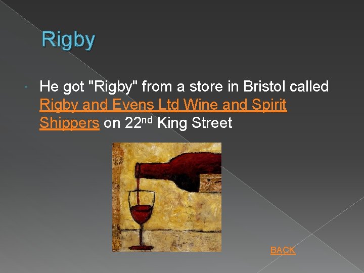 Rigby He got "Rigby" from a store in Bristol called Rigby and Evens Ltd