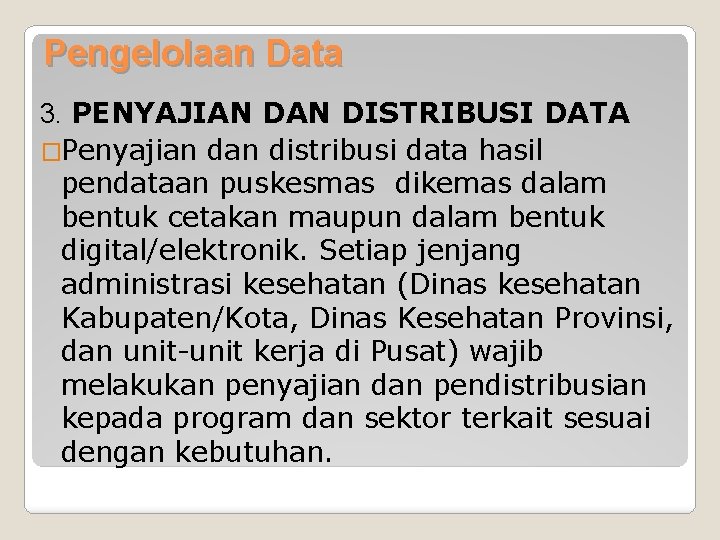 Pengelolaan Data 3. PENYAJIAN DISTRIBUSI DATA �Penyajian distribusi data hasil pendataan puskesmas dikemas dalam