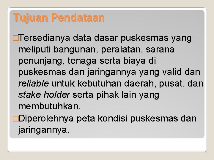 Tujuan Pendataan �Tersedianya data dasar puskesmas yang meliputi bangunan, peralatan, sarana penunjang, tenaga serta