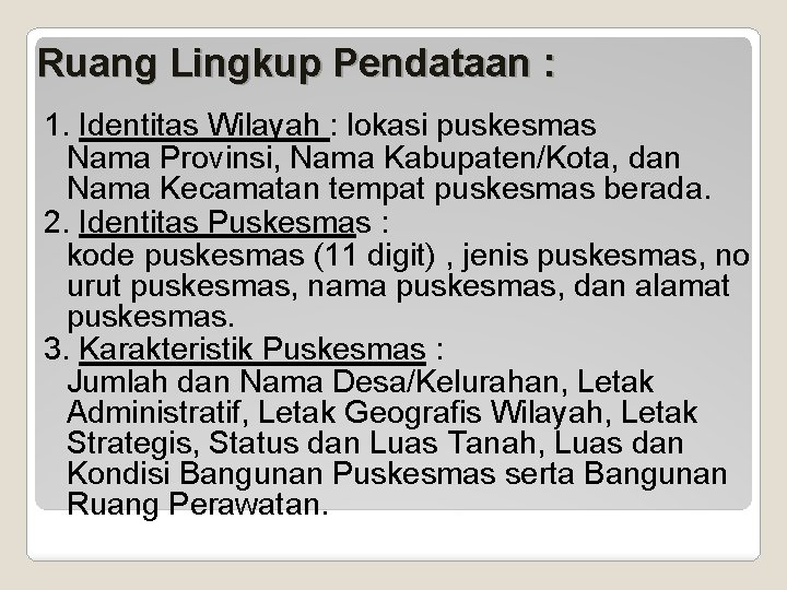 Ruang Lingkup Pendataan : 1. Identitas Wilayah : lokasi puskesmas Nama Provinsi, Nama Kabupaten/Kota,