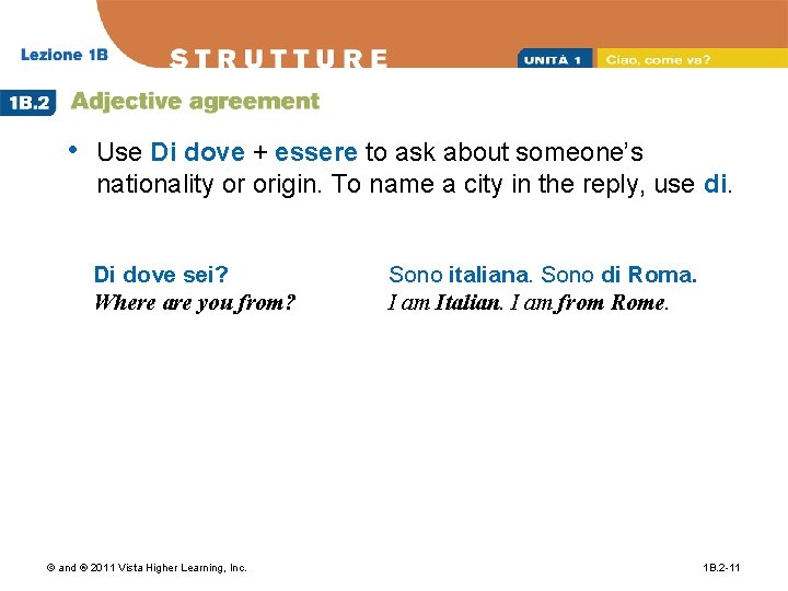  • Use Di dove + essere to ask about someone’s nationality or origin.
