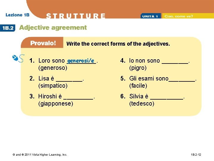 Write the correct forms of the adjectives. generosi/e 1. Loro sono _____. (generoso) 4.