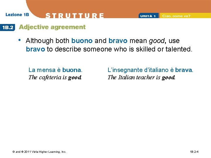  • Although both buono and bravo mean good, use bravo to describe someone