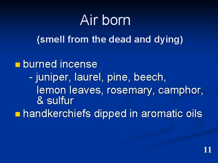Air born (smell from the dead and dying) n burned incense - juniper, laurel, Air born (smell from the dead and dying) n burned incense - juniper, laurel,