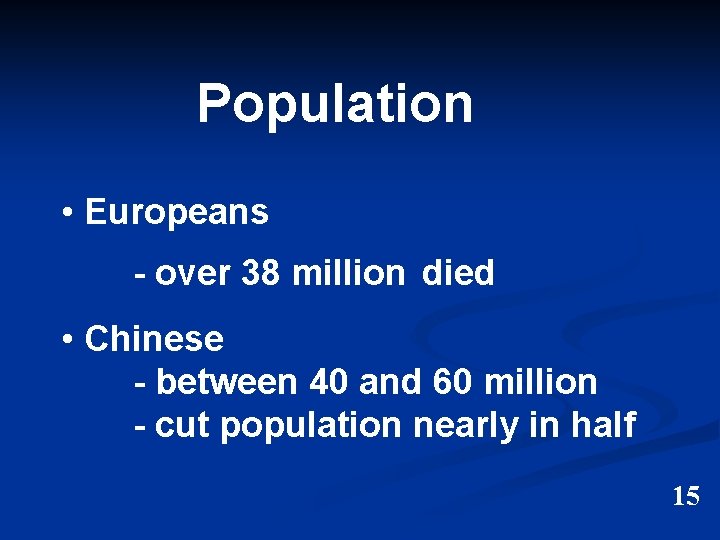 Population • Europeans - over 38 million died • Chinese - between 40 and
