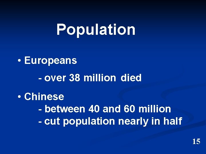 Population • Europeans - over 38 million died • Chinese - between 40 and Population • Europeans - over 38 million died • Chinese - between 40 and