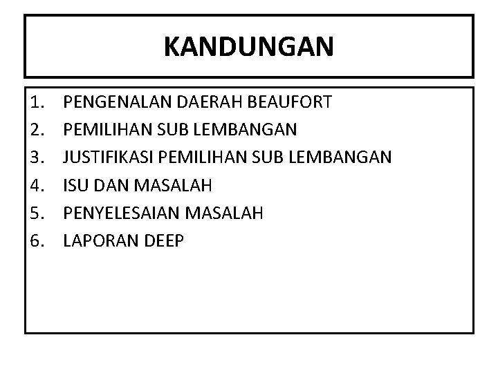 KANDUNGAN 1. 2. 3. 4. 5. 6. PENGENALAN DAERAH BEAUFORT PEMILIHAN SUB LEMBANGAN JUSTIFIKASI