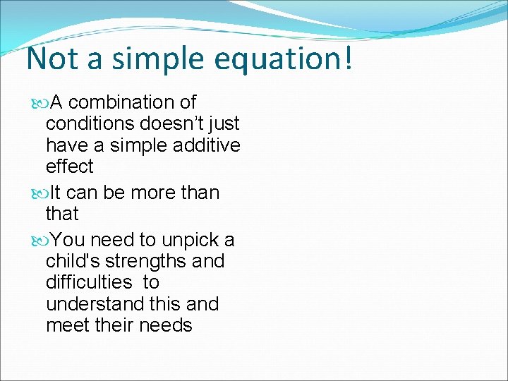 Not a simple equation! A combination of conditions doesn’t just have a simple additive