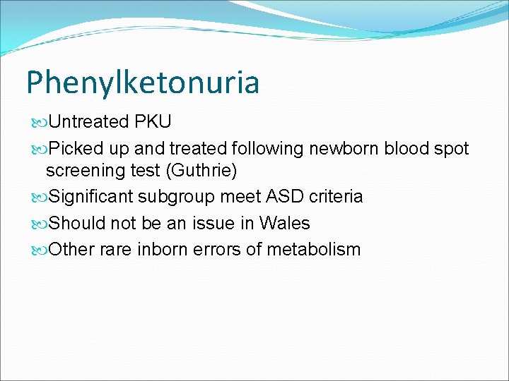 Phenylketonuria Untreated PKU Picked up and treated following newborn blood spot screening test (Guthrie)