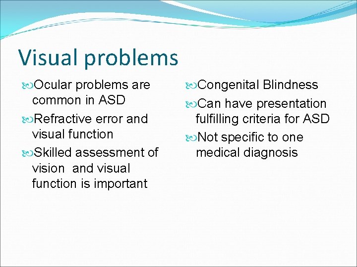 Visual problems Ocular problems are common in ASD Refractive error and visual function Skilled