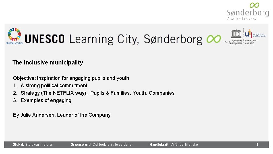 The inclusive municipality Objective: Inspiration for engaging pupils and youth 1. A strong political