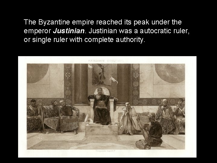 The Byzantine empire reached its peak under the emperor Justinian was a autocratic ruler,