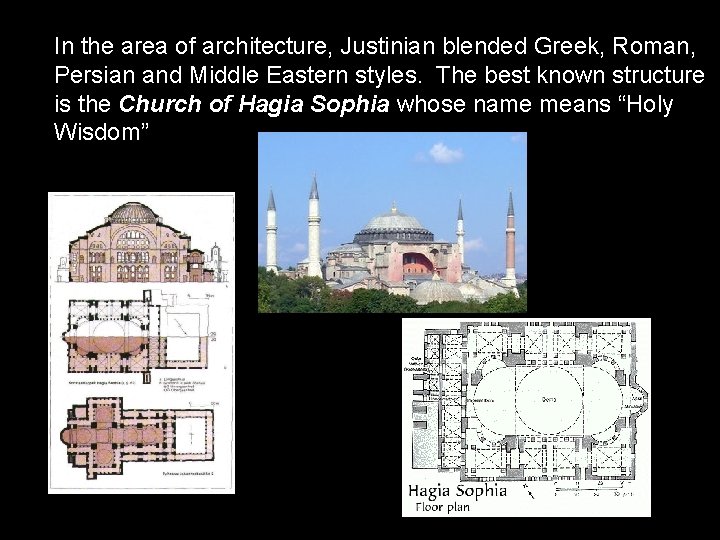In the area of architecture, Justinian blended Greek, Roman, Persian and Middle Eastern styles.