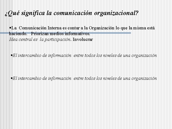 ¿Qué significa la comunicación organizacional? §La Comunicación Interna es contar a la Organización lo