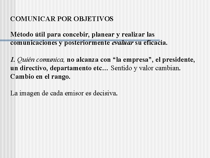 COMUNICAR POR OBJETIVOS Método útil para concebir, planear y realizar las comunicaciones y posteriormente