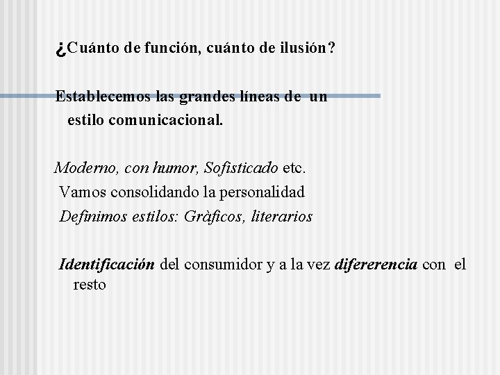 ¿Cuánto de función, cuánto de ilusión? Establecemos las grandes líneas de un estilo comunicacional.