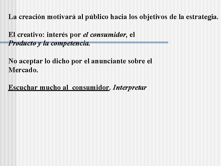 La creación motivará al público hacia los objetivos de la estrategia. El creativo: interés