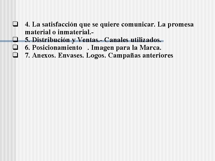 q 4. La satisfacción que se quiere comunicar. La promesa material o inmaterial. q