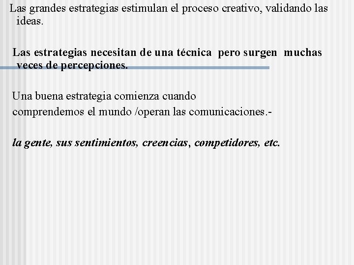 Las grandes estrategias estimulan el proceso creativo, validando las ideas. Las estrategias necesitan de