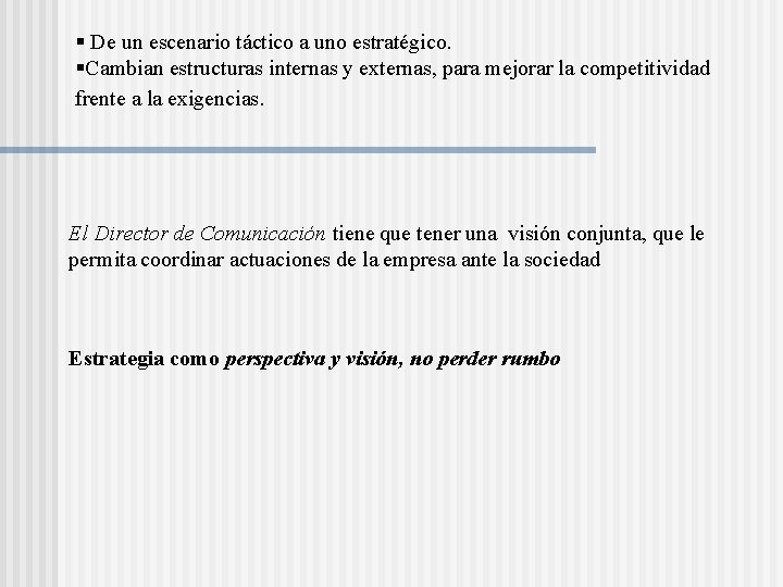 § De un escenario táctico a uno estratégico. §Cambian estructuras internas y externas, para