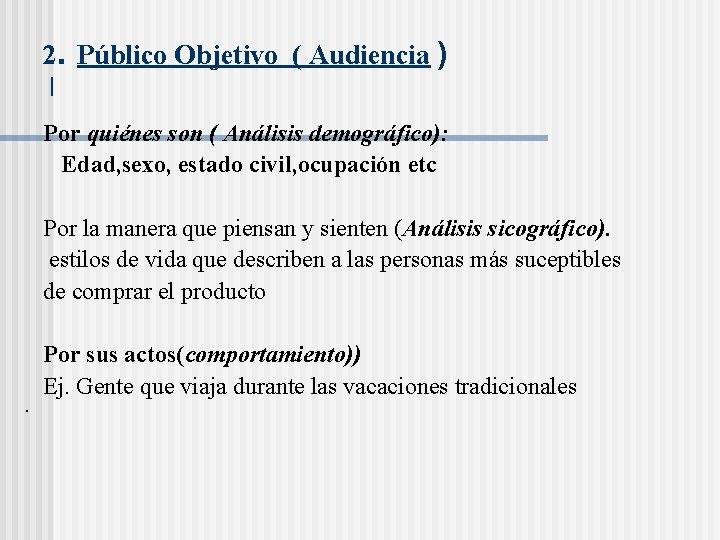 2. Público Objetivo ( Audiencia ) | Por quiénes son ( Análisis demográfico): Edad,