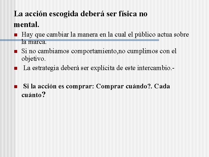 La acción escogida deberá ser física no mental. n n Hay que cambiar la