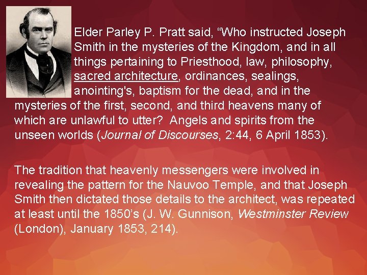 Elder Parley P. Pratt said, “Who instructed Joseph Smith in the mysteries of the