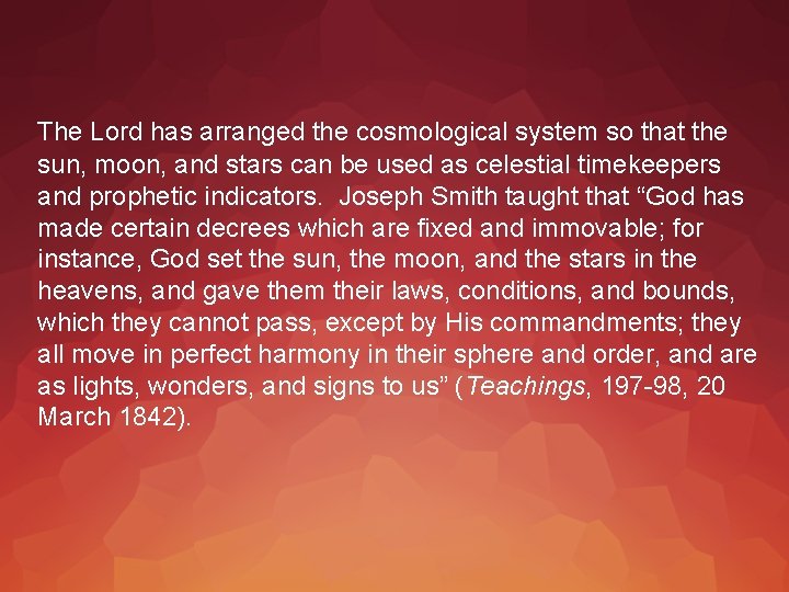 The Lord has arranged the cosmological system so that the sun, moon, and stars