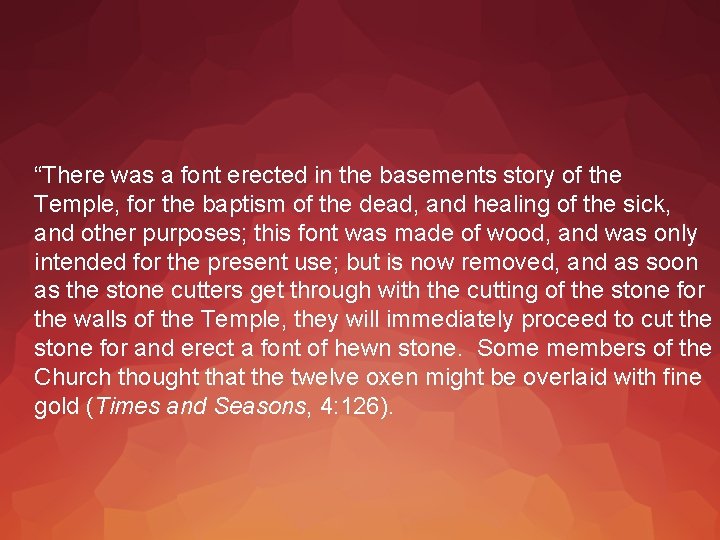 “There was a font erected in the basements story of the Temple, for the