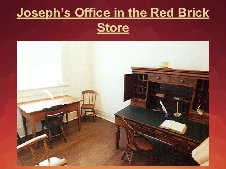 Joseph’s Office in the Red Brick Store 