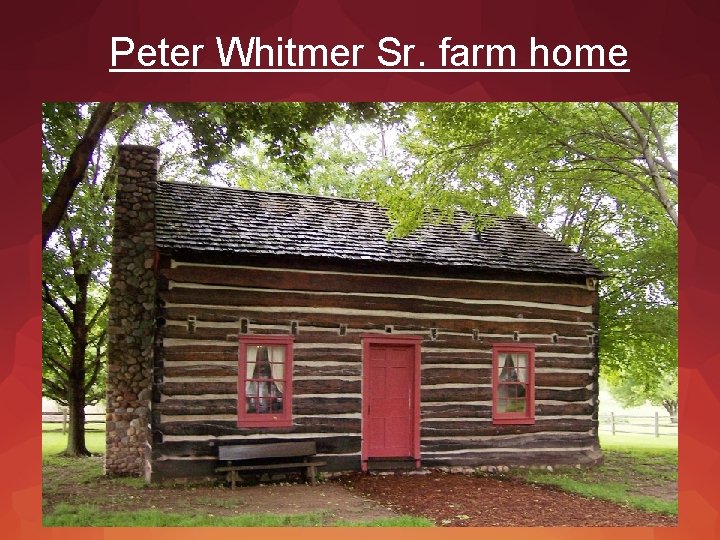 Peter Whitmer Sr. farm home 