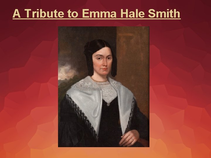 A Tribute to Emma Hale Smith 