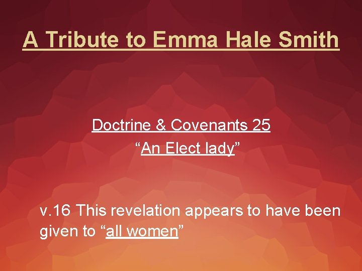 A Tribute to Emma Hale Smith Doctrine & Covenants 25 “An Elect lady” v.