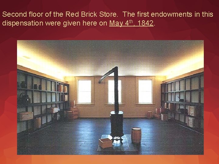 Second floor of the Red Brick Store. The first endowments in this dispensation were