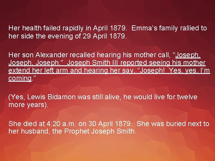Her health failed rapidly in April 1879. Emma’s family rallied to her side the