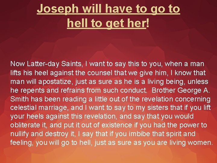 Joseph will have to go to hell to get her! Now Latter-day Saints, I