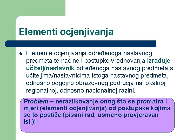 Elementi ocjenjivanja l Elemente ocjenjivanja određenoga nastavnog predmeta te načine i postupke vrednovanja izrađuje Elementi ocjenjivanja l Elemente ocjenjivanja određenoga nastavnog predmeta te načine i postupke vrednovanja izrađuje