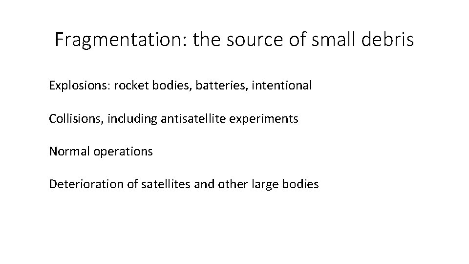 Fragmentation: the source of small debris Explosions: rocket bodies, batteries, intentional Collisions, including antisatellite
