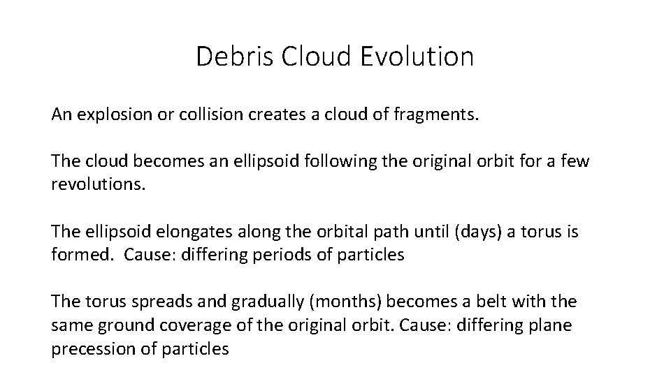 Debris Cloud Evolution An explosion or collision creates a cloud of fragments. The cloud