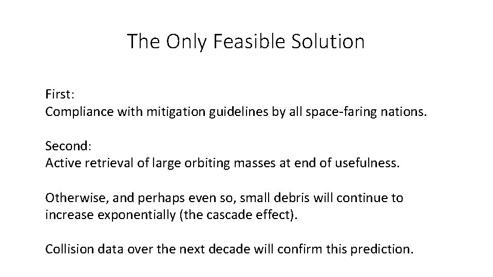 The Only Feasible Solution First: Compliance with mitigation guidelines by all space-faring nations. Second: